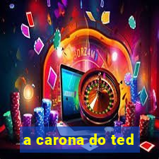 a carona do ted